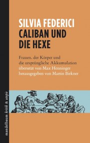 Maja Tschumi über Silvia Federici: Caliban und die Hexe