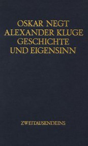 Giaco Schiesser über Oskar Negt/Alexander Kluge: Geschichte und Eigensinn