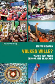 Stefan Howald: Volkes Wille? Warum wir mehr Demokratie brauchen