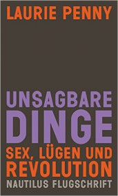 Laurie Penny hat keine Angst vor dem F-Wort. Laurie Penny: Unsagbare Dinge. Sex, Lügen und Revolution*