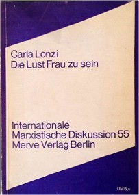 Elisabeth Joris über Carla Lonzi: Die Lust Frau zu sein