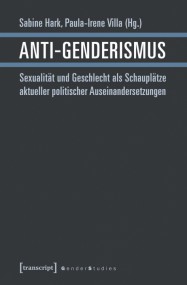 Sabine Hark, Paula-Irene Villa (Hg.): Anti-Genderismus. Sexualität und Geschlecht als Schauplätze aktueller politischer Auseinandersetzungen