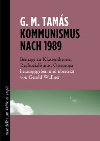 Gáspár Miklós Tamás: Kommunismus nach 1989. Beiträge zu Klassentheorie, Realsozialismus, Osteuropa. Ein Rezensionsessay1