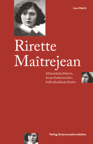 Lou Marin: Rirette Maîtrejean. Attentatskritikerin, Anarchafeminstin, Individualanarchistin.